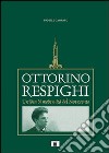 Ottorino Respighi. Un'idea di modernità del Novecento libro