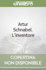 Artur Schnabel. L'inventore libro