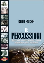 Le percussioni. Storia e tecnica esecutiva nella musica classica, contemporanea, etnica e d'avanguardia