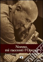 Nonno, mi racconti l'opera? Racconti, memorie e e mozioni di una vita a teatro libro