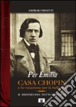 Per Emilia. Casa Chopin e la vocazione per la bellezza. Il mistero del Notturno op. 72