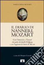 Il diario di Nannerl Mozart. Con l'intervista a Nannerl che parla del fratello Wolfgang e con l'aggiunta di scritti di Mozart libro