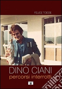 Dino Ciani. Percorsi interrotti