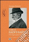 Camille Saint-Saëns. Il re degli spiriti musicali. Ediz. illustrata libro di Clericetti Giuseppe