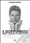 Il gesto e la musica. 60 anni di giornalismo a tu per tu con i più grandi. Ediz. a colori libro