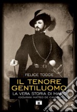Il tenore gentiluomo. La vera storia di Mario (Giovanni Matteo De Candia). Ediz. illustrata
