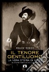 Il tenore gentiluomo. La vera storia di Mario (Giovanni Matteo De Candia). Ediz. illustrata libro di Todde Felice