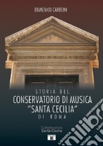 Storia del Conservatorio di musica 'Santa Cecilia' di Roma libro