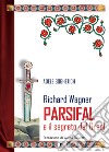 Richard Wagner. Parsifal e il segreto del Graal libro di Boghetich Adele