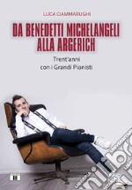 Da Benedetti Michelangeli alla Argerich. Trent'anni con i grandi pianisti libro