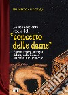 La sconcertante storia del «concerto delle dame». Potere, amore, intrighi, delitti, nella Ferrara del tardo Rinascimento libro