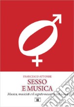 Sesso e musica. Musica, musicisti e il segreto nascosto nel suono