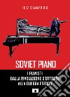 Soviet piano. I pianisti dalla rivoluzione d'ottobre alla guerra fredda libro