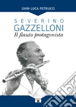 Severino Gazzelloni. Il flauto protagonista