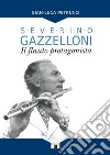 Severino Gazzelloni. Il flauto protagonista libro di Petrucci Gian-Luca