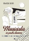 Musicista in pochi decenni. Idoli, opinioni, esperienze sulla strada del successo sicuro libro di Libetta Francesco