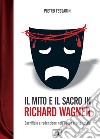Il mito e il sacro in Richard Wagner. Sacrificio e redenzione nell'opera d'arte totale libro