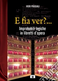 E fia ver?... Improbabili logiche in libretti d'opera