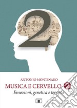 Musica e cervello. Mito e scienza. Vol. 2: Emozioni, genetica e terapia libro