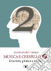 Musica e cervello. Mito e scienza. Vol. 2: Emozioni, genetica e terapia libro