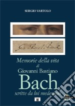 Memorie della vita di Giovanni Bastiano Bach scritte da lui medesimo. Con CD-Audio