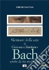 Memorie della vita di Giovanni Bastiano Bach scritte da lui medesimo. Con CD-Audio libro di Vartolo Sergio