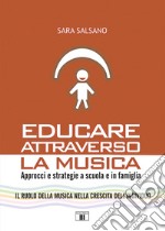 Educare attraverso la musica. Approcci e strategie a scuola e in famiglia