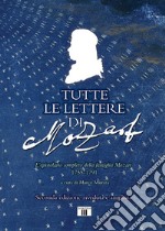 Tutte le lettere di Mozart. L'epistolario completo della famiglia Mozart 1755-1791. Ediz. ampliata libro