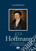 E. T. A. Hoffmann. La biografia musicale di un romantico diseredato