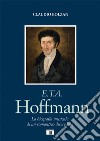 E. T. A. Hoffmann. La biografia musicale di un romantico diseredato libro di Bolzan Claudio
