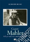 Gustav Mahler. Pellegrino dell'anima, guardiano del Tempo libro
