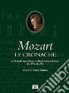 Mozart. Le cronache. La biografia mozartiana in oltre duemila documenti dal 1756 al 1792 libro