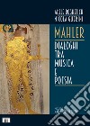 Mahler. Dialoghi tra musica e poesia libro