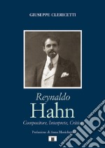 Reynaldo Hahn. Compositore, interprete, critico
