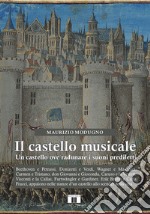 Il castello musicale. Un castello ove radunare i suoni prediletti libro