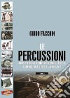 Le percussioni. Storia e tecnica esecutiva nella musica classica, contemporanea, etnica e d'avanguardia. Vol. /1-2 libro