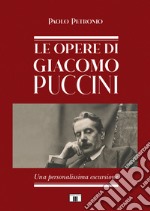 Le opere di Giacomo Puccini. Una personalissima escursione
