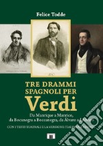 Tre drammi spagnoli per Verdi. Da Manrique a Manrico, da Bocanegra a Boccanegra, da Álvaro ad Alvaro