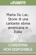 Marta Du Lac. Storie di una cantante ebrea americana in Italia libro