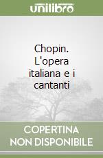 Chopin. L'opera italiana e i cantanti