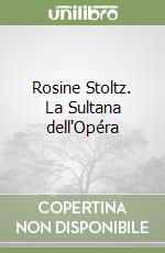 Rosine Stoltz. La Sultana dell'Opéra libro