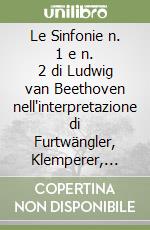 Le Sinfonie n. 1 e n. 2 di Ludwig van Beethoven nell'interpretazione di Furtwängler, Klemperer, Karajan e Abbado. (Con l'analisi comparata delle varianti) libro