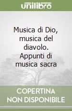 Musica di Dio, musica del diavolo. Appunti di musica sacra libro