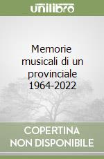 Memorie musicali di un provinciale 1964-2022