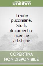 Trame pucciniane. Studi, documenti e ricerche artistiche libro