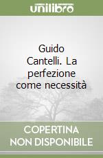 Guido Cantelli. La perfezione come necessità libro