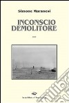 Inconscio demolitore libro di Maranesi Simone