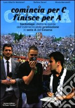 Comincia per C finisce per A. Backstage: dietro le quinte dell'indimenticabile promozione in serie A del Cesena