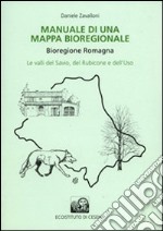 Manuale di una mappa bioregionale. Bioregione Romagna. Le valli del Savio, del Rubicone e dell'Uso