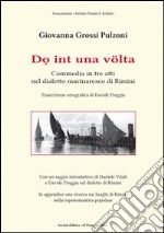 Do int una volta. Commedia in tre atti nel dialetto marinaresco di Rimini